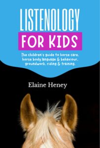 Book Cover: Listenology for Kids- The children's guide to horse care, horse body language & behavior, groundwork, riding & training